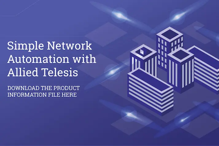 Simple Network Automation with Allied Telesis - Download the Product Information File here