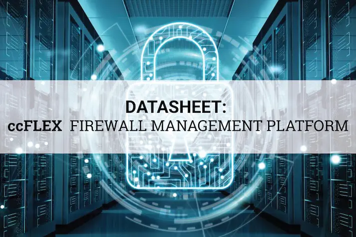ccFLEX - Your flexible and low maintenance one-stop firewall management platform