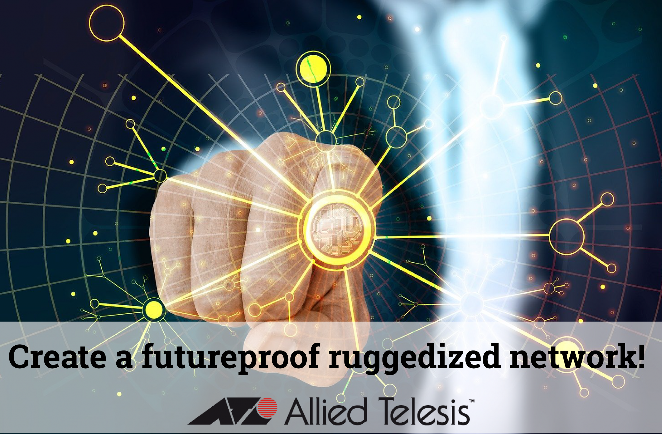 Ruggedized Futureproof network - allied telesis