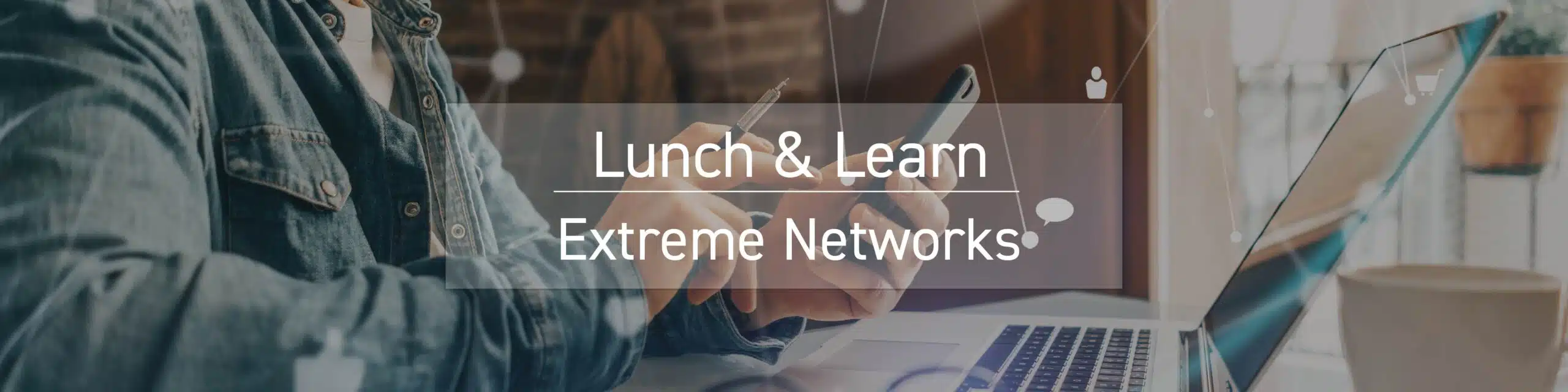 Lunch & Learn Extreme Networks