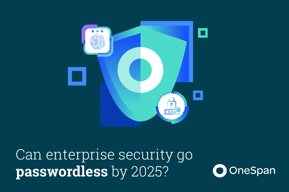 OneSpan Can enterprise security go passwordless by 2025