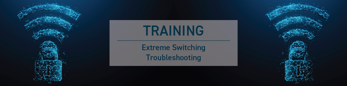 Extreme Switching Troubleshooting Training