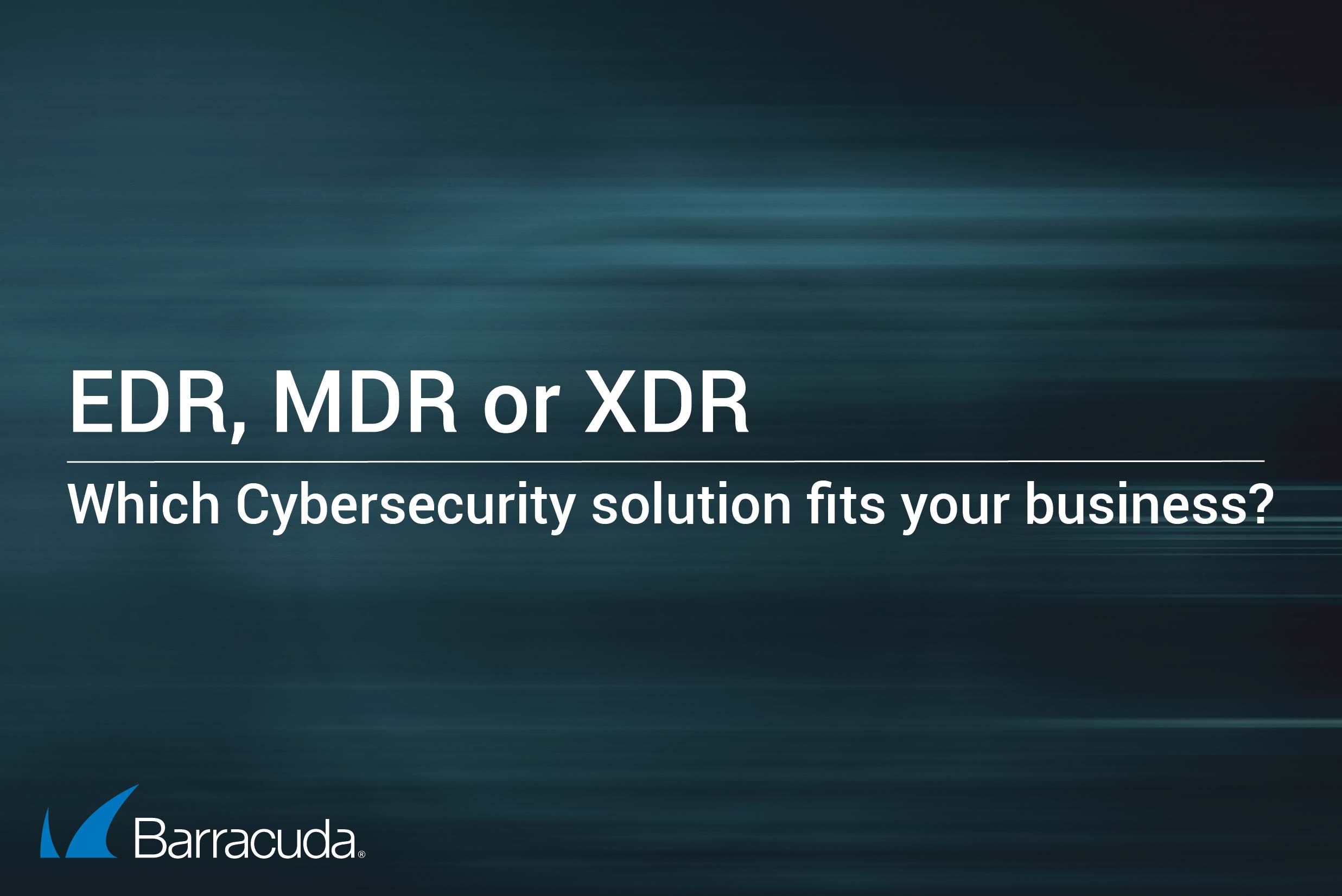 Blogpost Barracuda: EDR, MDR or XDR